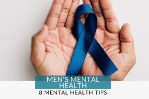 Hands holding blue mens mental health ribbon. text reading "Men's mental health... 8 mental health tips"